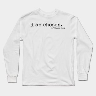 I am chosen //  1 Thess 1:4 Long Sleeve T-Shirt